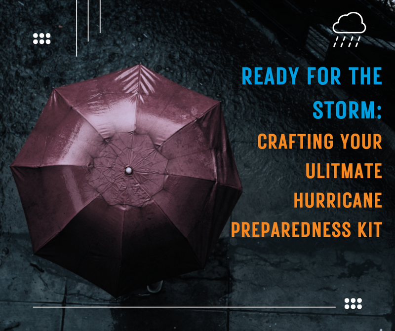 Ready for the Storm: Crafting Your Ultimate Hurricane Preparedness Kit